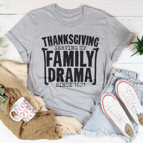Thanksgiving Serving Up Drama Since 1621 T-Shirt