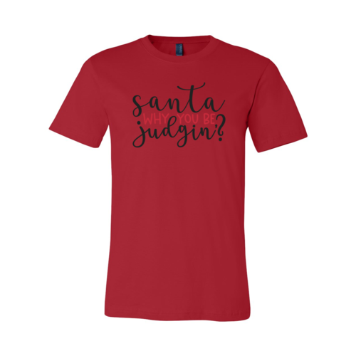 Santa Why You Be Judgin Shirt