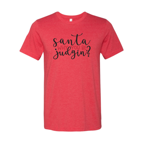 Santa Why You Be Judgin Shirt