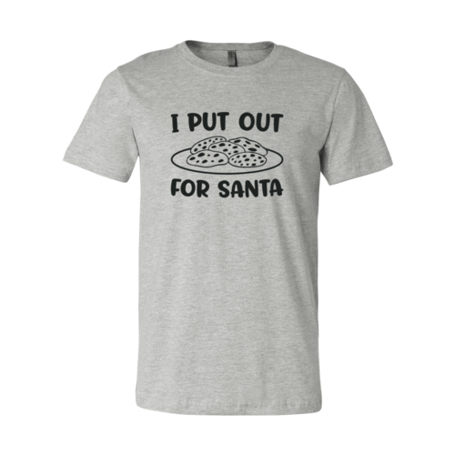 I Put Out For Santa Shirt