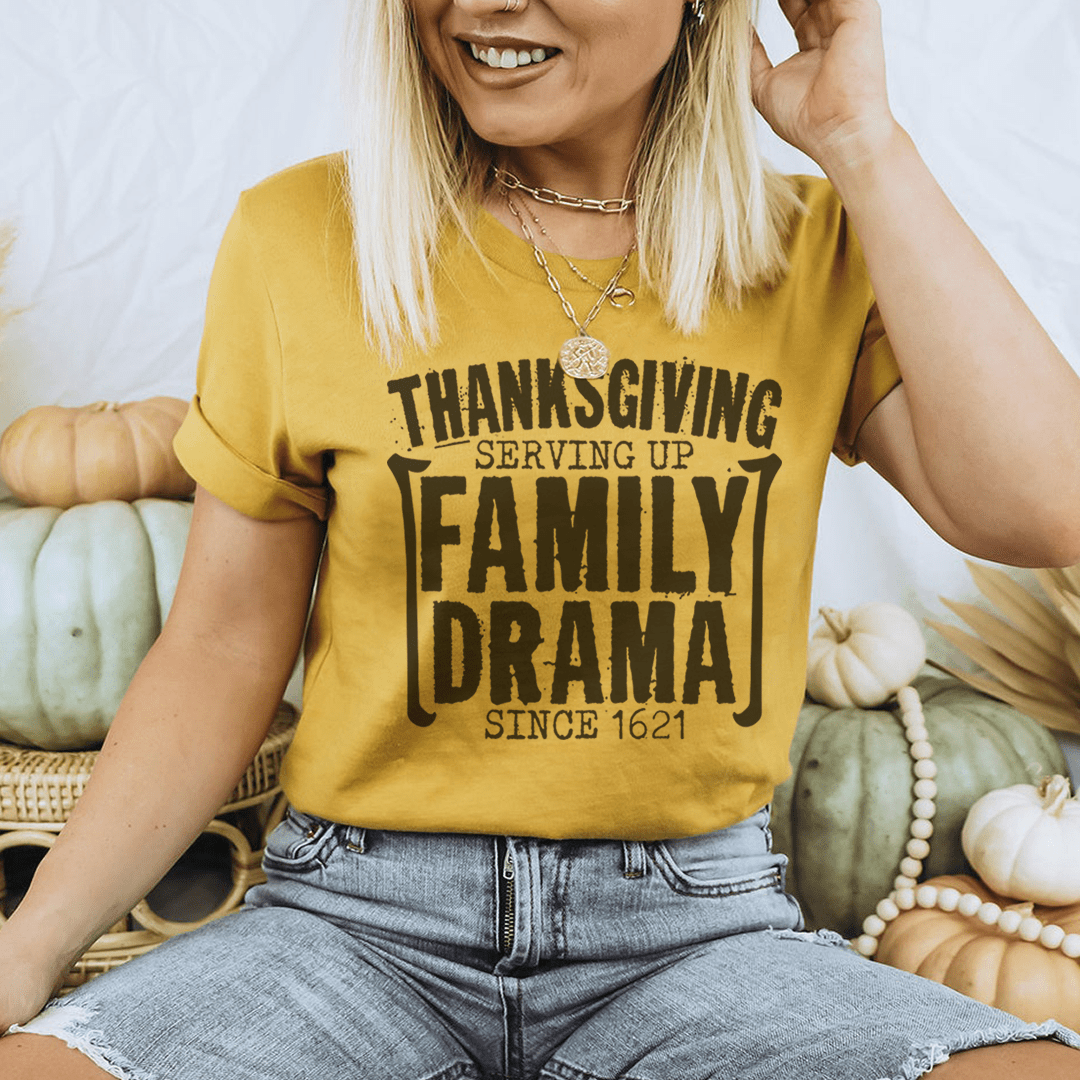 Thanksgiving Serving Up Drama Since 1621 T-Shirt
