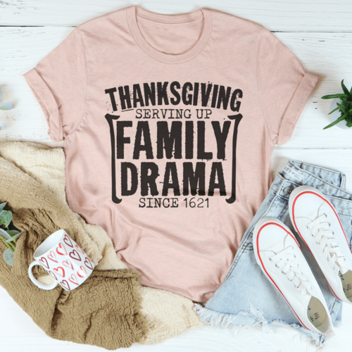 Thanksgiving Serving Up Drama Since 1621 T-Shirt