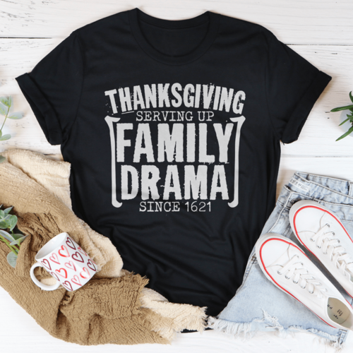 Thanksgiving Serving Up Drama Since 1621 T-Shirt